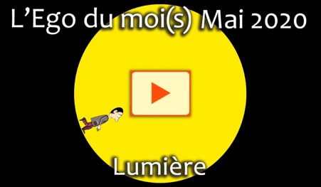 Vidéo de l'Ego du moi(s) Mai 2020